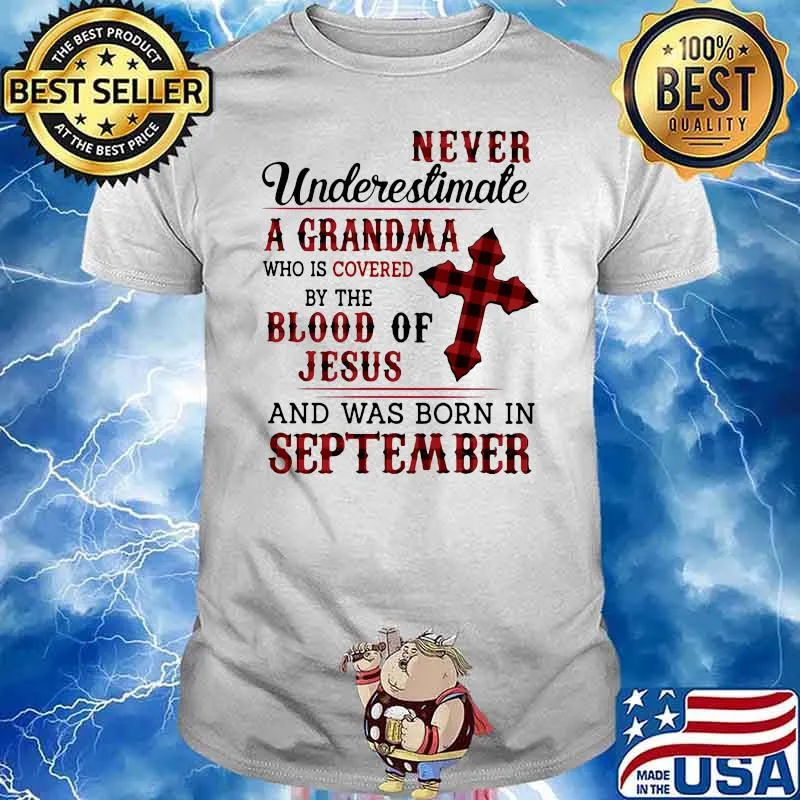 Never Underestimate A Grandma Who Is Covered By The Blood Of Jesus And Was Born In September Shirt