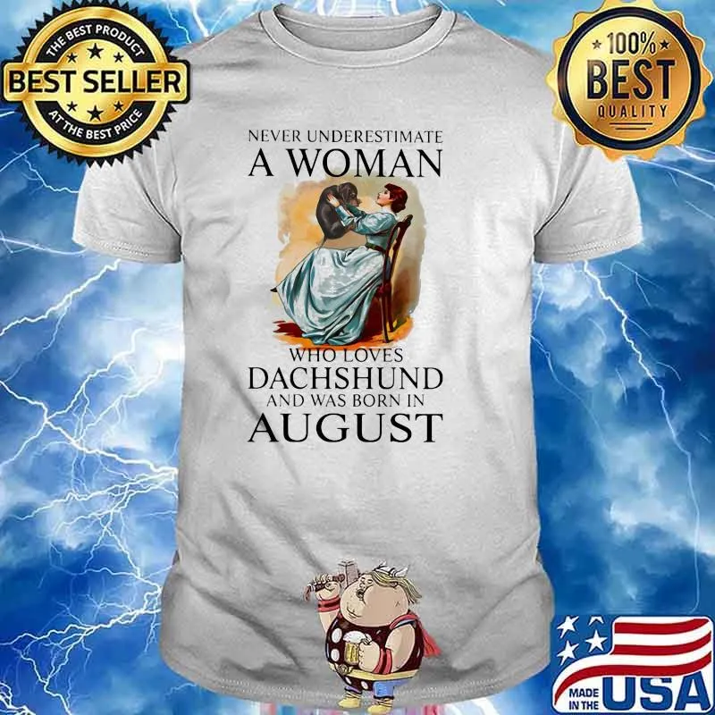 Never Underestimate A Woman Who Loves Dachshund And Was Born In August Shirt