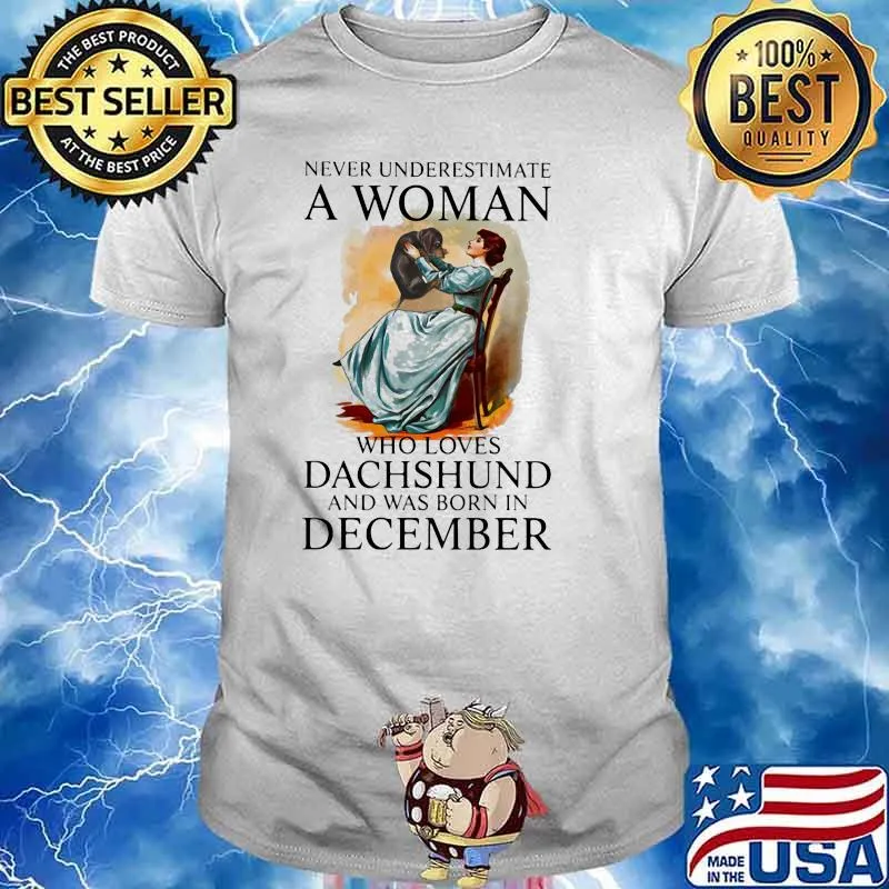 Never Underestimate A Woman Who Loves Dachshund And Was Born In December Shirt