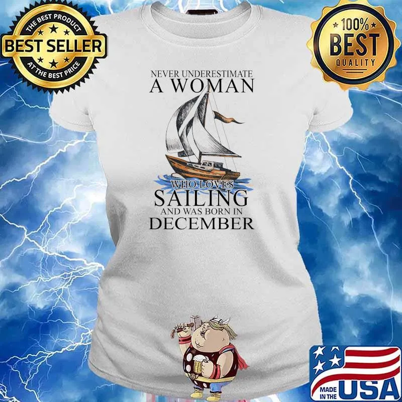Never Underestimate A Woman Who Loves Sailing And Was Born In December Shirt Ladies tee