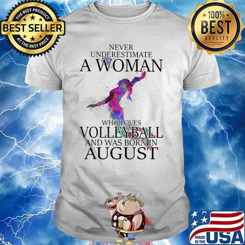 Never Underestimate A Woman Who Loves Volleyball And Was Born In August Shirt