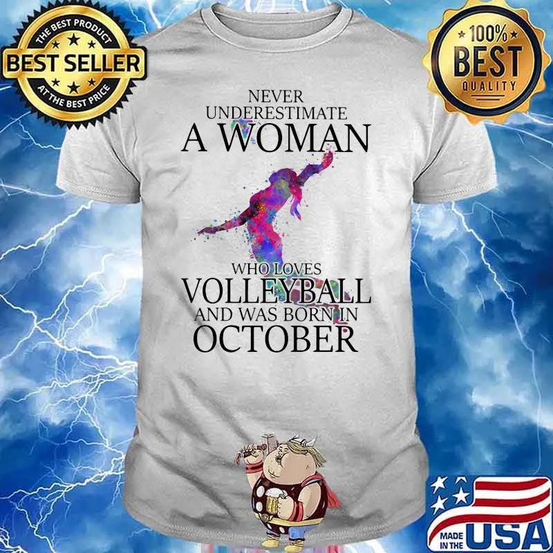 Never Underestimate A Woman Who Loves Volleyball And Was Born In October Watercolor Shirt