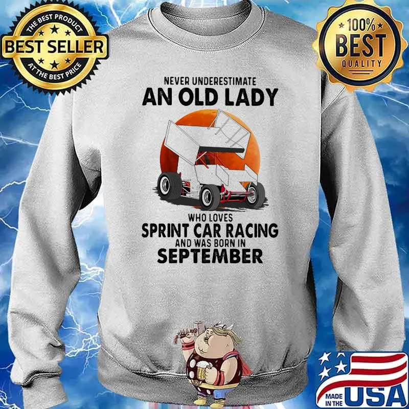 Never Underestimate An Old Lady Who Loves Sprint Car Racing And Was Born In September Blood Moon Shirt Sweater