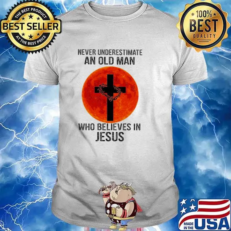 Never Underestimate An Old Man Who Believes In Jesus Blood Moon Shirt