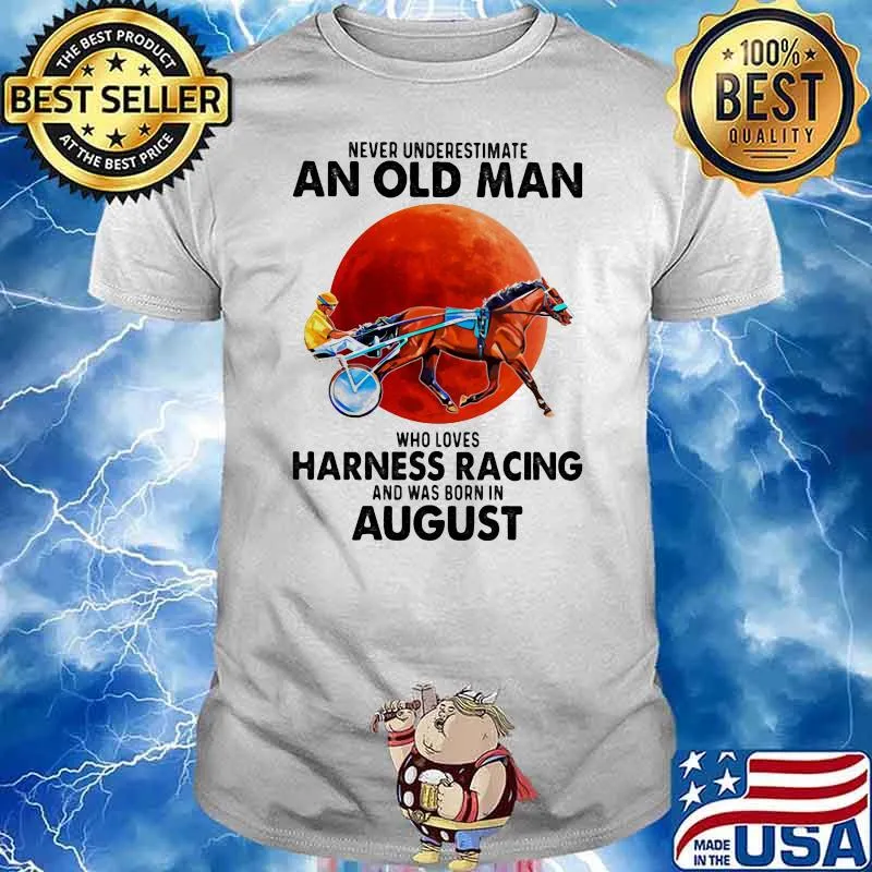Never Underestimate An Old Man Who Loves Harness Racing And Was Born In August Blood Moon Shirt