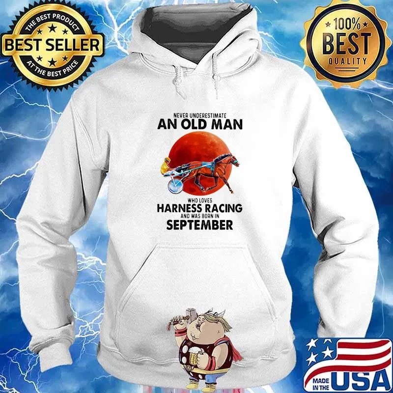 Never Underestimate An Old Man Who Loves Harness Racing And Was Born In September Blood Moon Shirt Hoodie