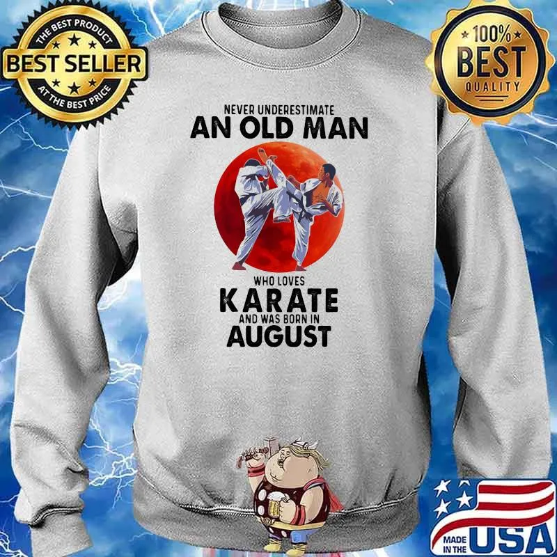 Never Underestimate An Old Man Who Loves KArate And Was Born In August Blood Moon Shirt Sweater