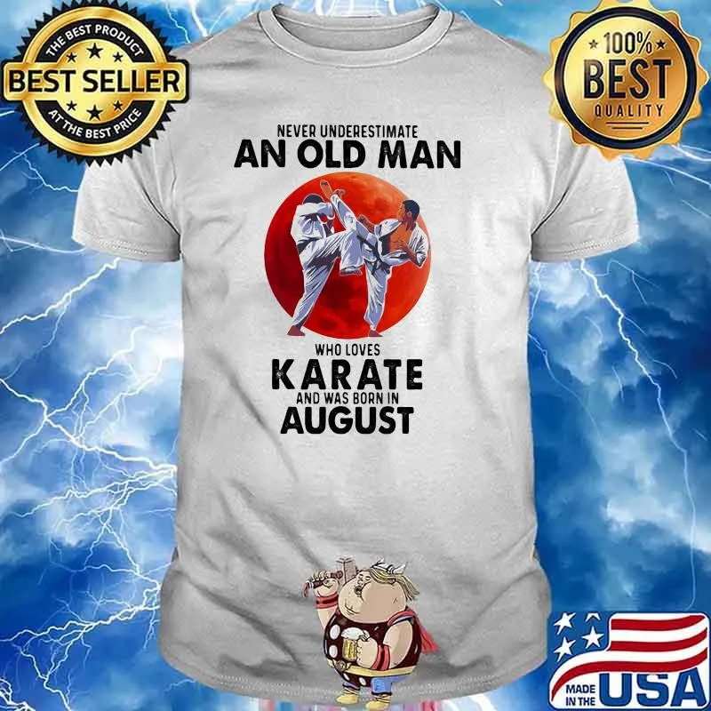 Never Underestimate An Old Man Who Loves KArate And Was Born In August Blood Moon Shirt