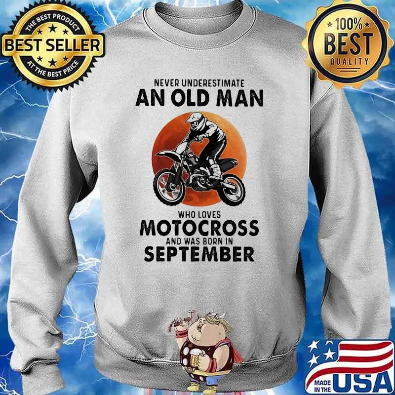 Never Underestimate An Old Man Who Loves Motocross And Was Born In September Blood Moon Shirt Sweater