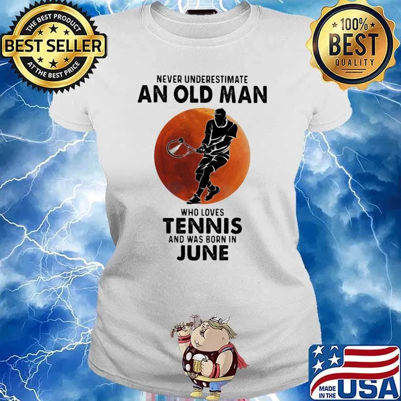 Never Underestimate An Old Man Who Loves Tennis And Was Born In June Blood Moon Shirt Ladies tee