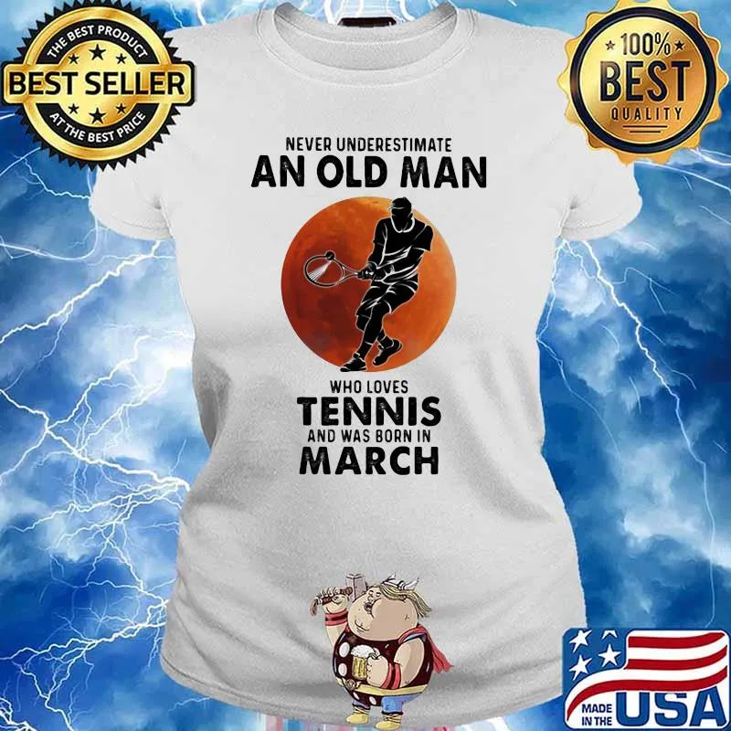Never Underestimate An Old Man Who Loves Tennis And Was Born In March Blood Moon Shirt Ladies tee