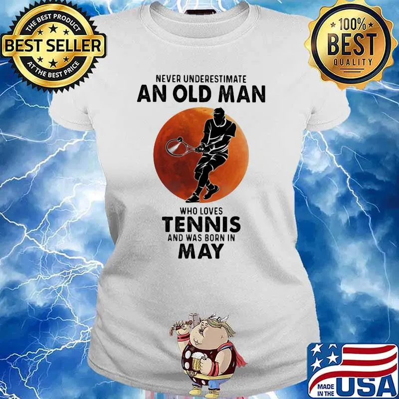 Never Underestimate An Old Man Who Loves Tennis And Was Born In May Blood Moon Shirt Ladies tee