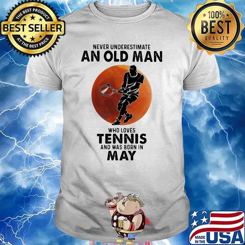 Never Underestimate An Old Man Who Loves Tennis And Was Born In May Blood Moon Shirt