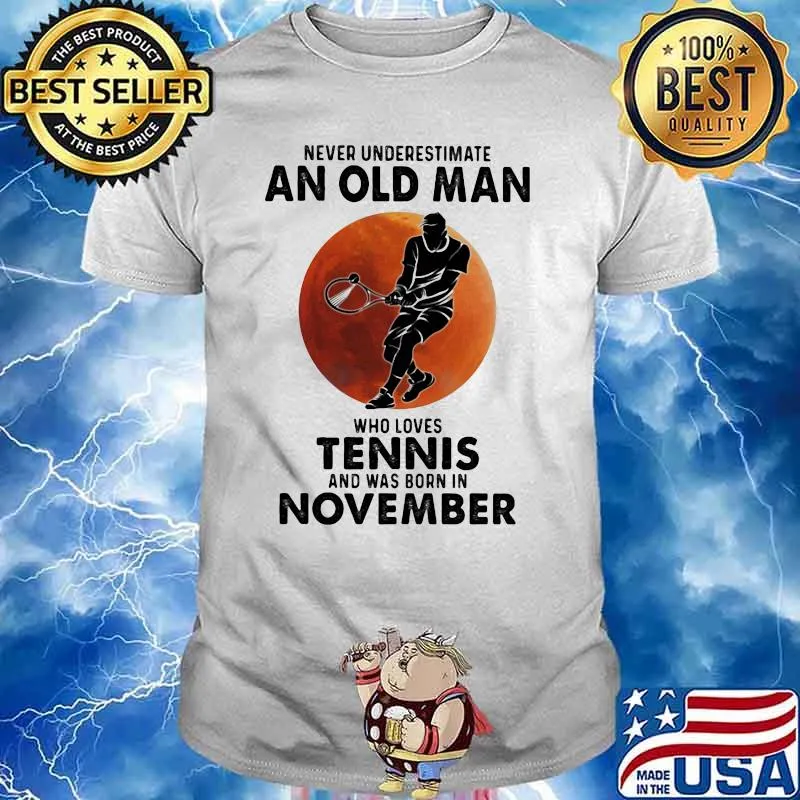 Never Underestimate An Old Man Who Loves Tennis And Was Born In November Blood Moon Shirt