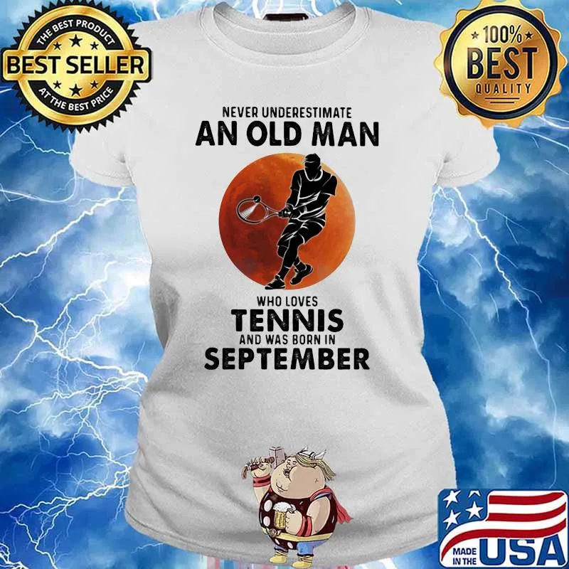 Never Underestimate An Old Man Who Loves Tennis And Was Born In September Blood Moon Shirt Ladies tee