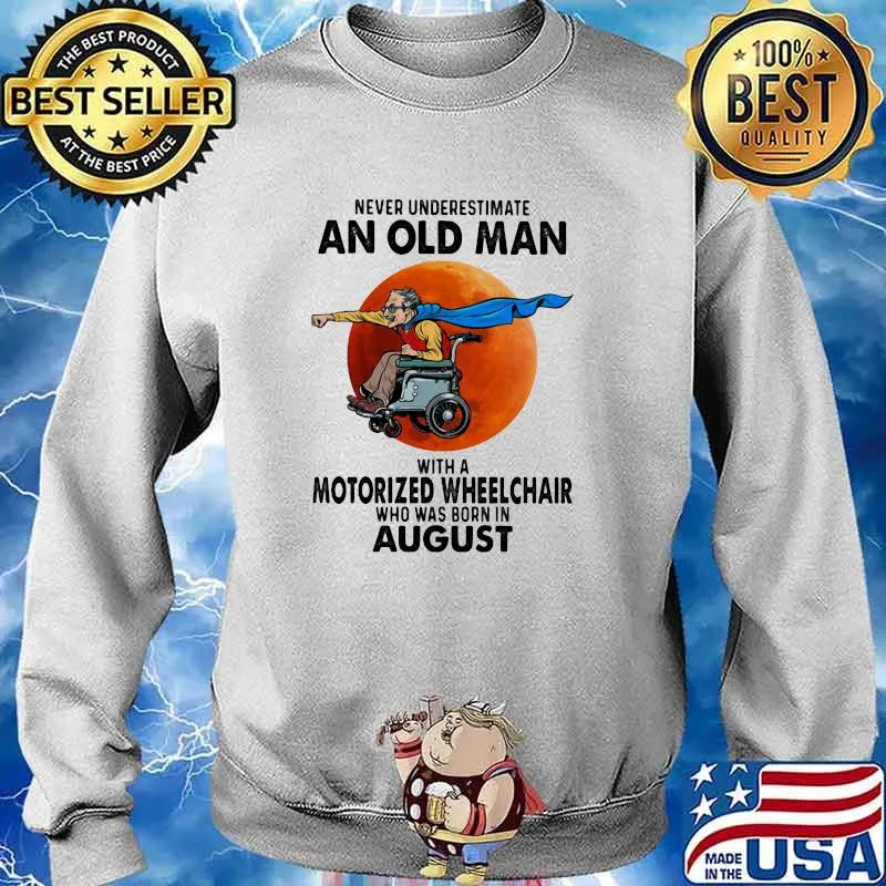 Never Underestimate An Old Man With A Motorize Wheelchair Who Was Born In August Blood Moon Shirt Sweater