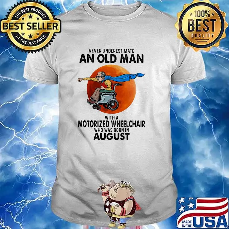 Never Underestimate An Old Man With A Motorize Wheelchair Who Was Born In August Blood Moon Shirt