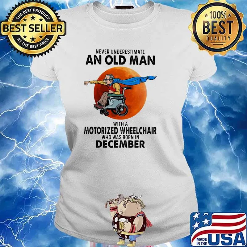 Never Underestimate An Old Man With A Motorize Wheelchair Who Was Born In December Blood Moon Shirt Ladies tee
