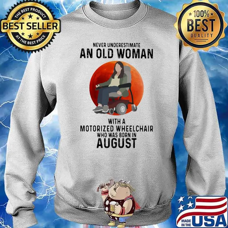 Never Underestimate An Old Woman With A Motorized Wheelchair Who Was Born In August Blood Moon Shirt Sweater
