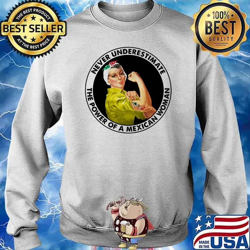 Never Underestimate The Power Of A Mexican Woman Strong Girl Shirt Sweater