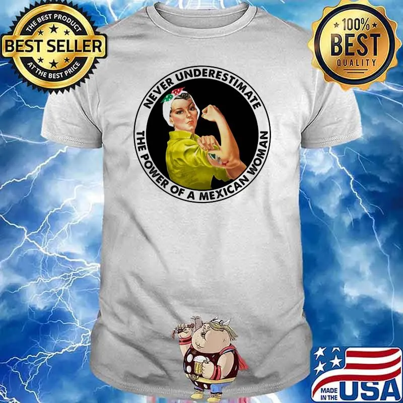 Never Underestimate The Power Of A Mexican Woman Strong Girl Shirt