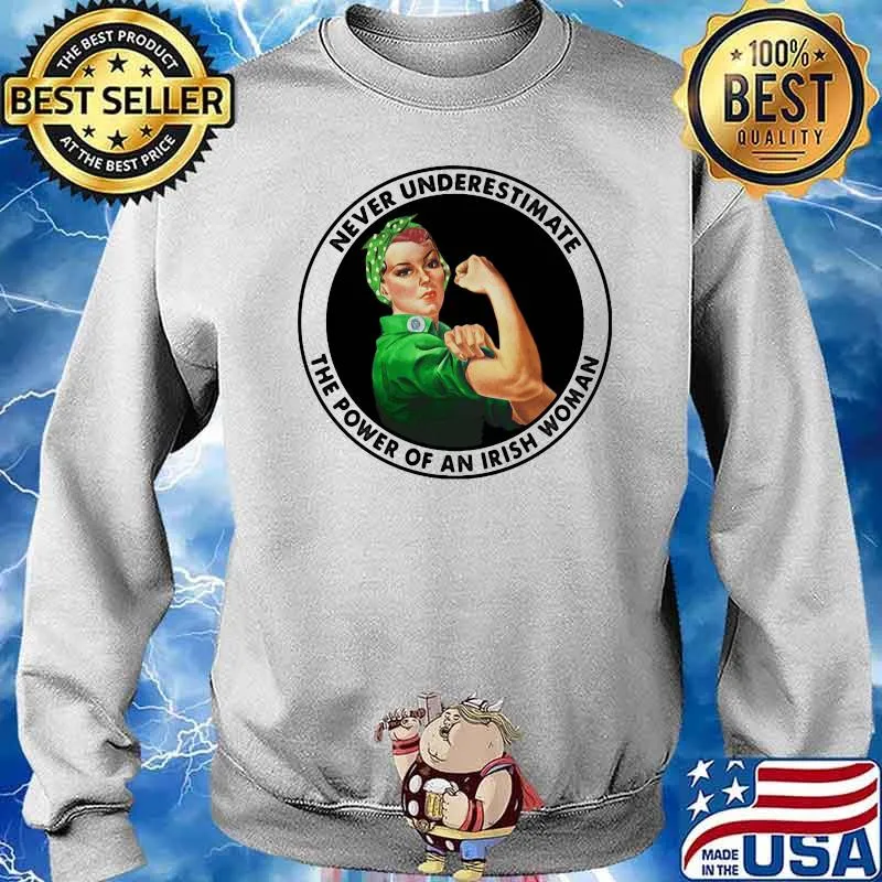 Never Underestimate The Power Of An Irish Woman Strong Girl Shirt Sweater