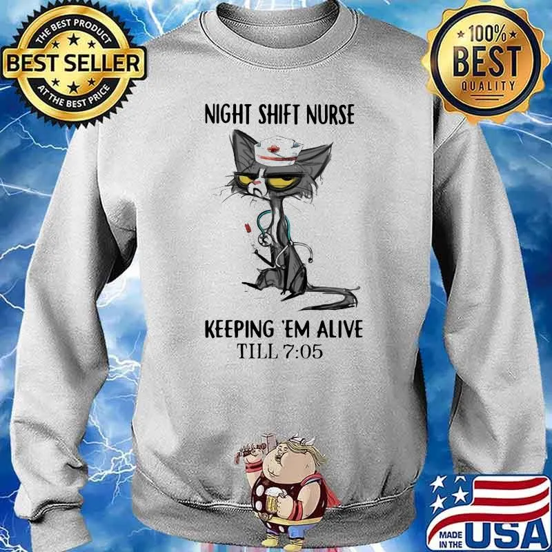 Night Shift Nurse Keeping 'Em Alive Till 7 50 Cat Shirt Sweater