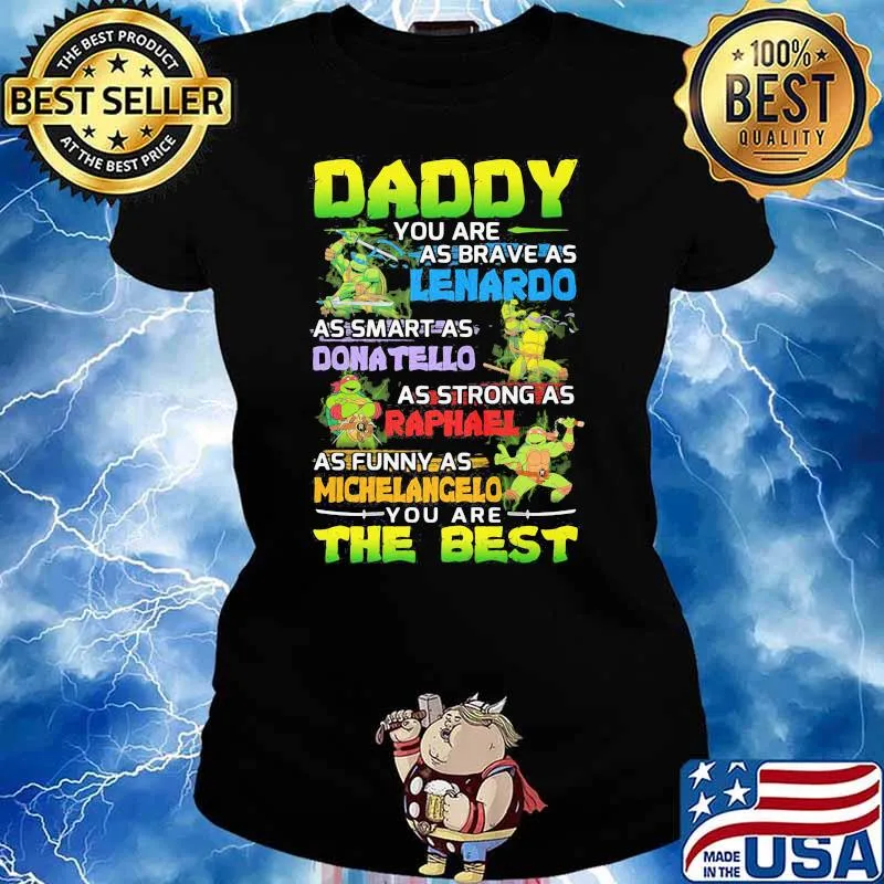 Ninja Daddy You Are As Brave As Leonardo As Smart As Donatello As Strong As Raphael As Funny As Michelangelo You Are The Best Shirt Ladies tee