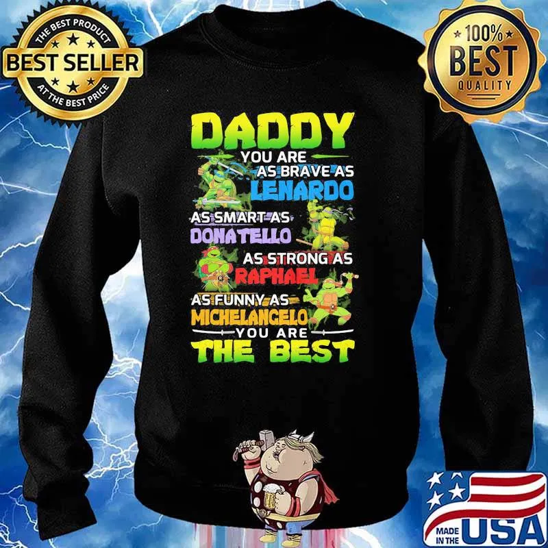 Ninja Daddy You Are As Brave As Leonardo As Smart As Donatello As Strong As Raphael As Funny As Michelangelo You Are The Best Shirt Sweater