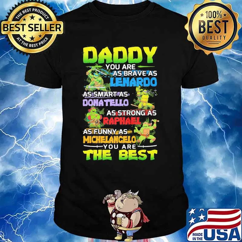 Ninja Daddy You Are As Brave As Leonardo As Smart As Donatello As Strong As Raphael As Funny As Michelangelo You Are The Best Shirt