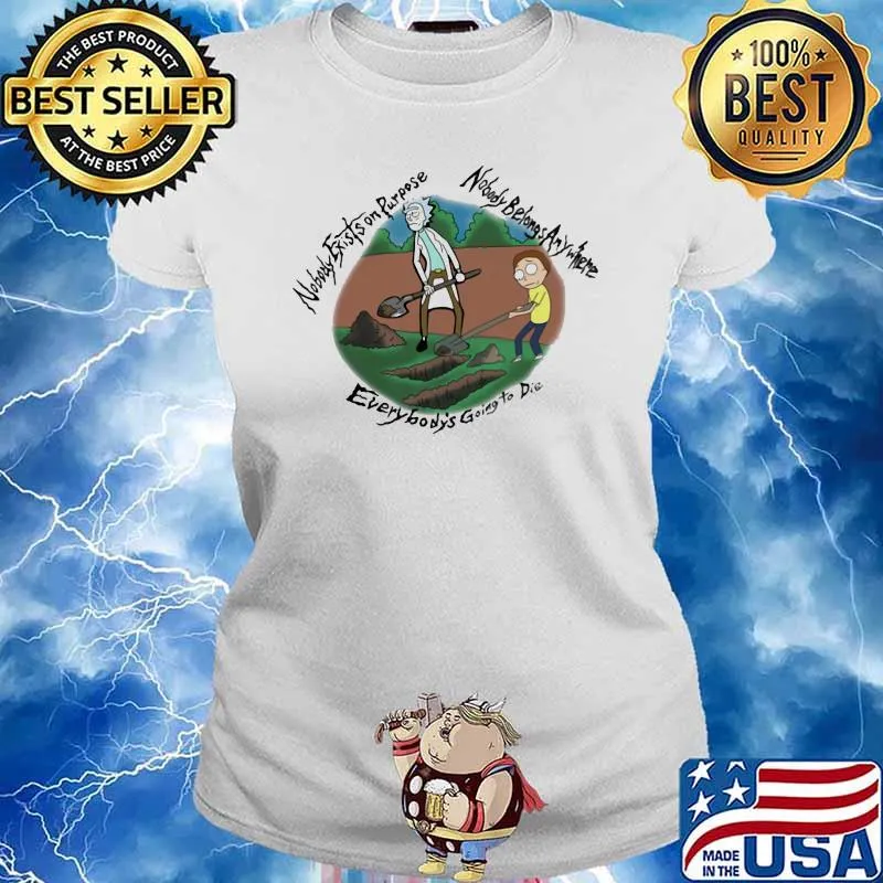 Nobody Exists On Purpose Nobody Belongs Anywhere Everybody’s Going To Die Morty And Rick Shirt Ladies tee