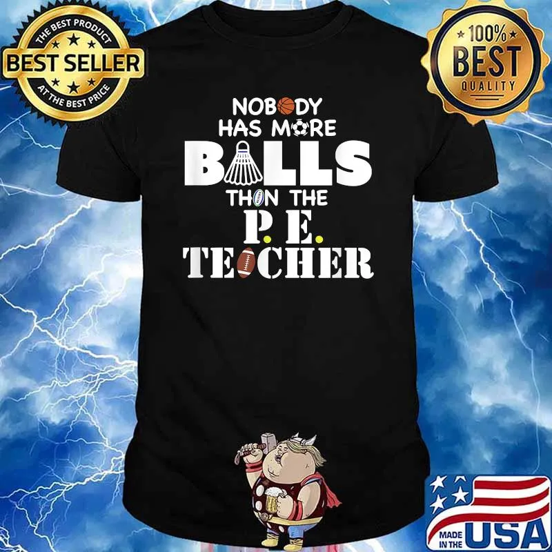 Nobody Has More Balls Than The PE Teacher Shirt