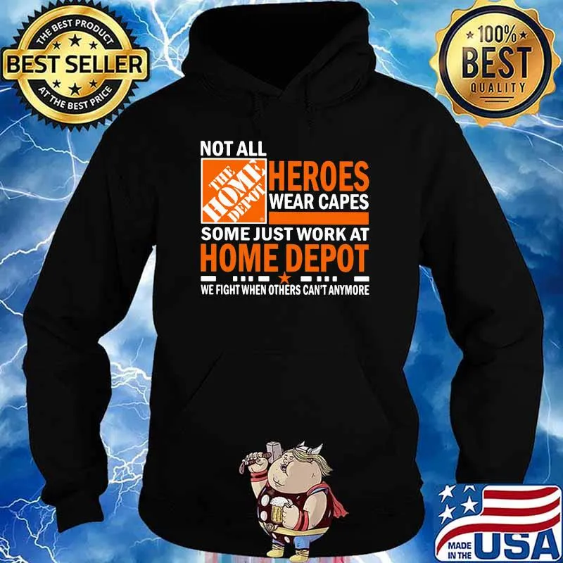 Not All Heroes Wear Capes Some Just Work At Home Depot We Fight When Others Cant Anymore Shirt Hoodie