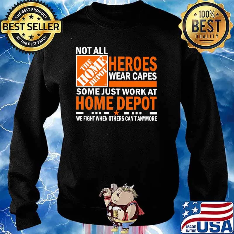 Not All Heroes Wear Capes Some Just Work At Home Depot We Fight When Others Cant Anymore Shirt Sweater