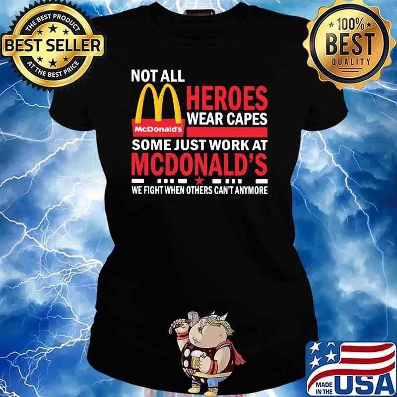 Not All Heroes Wear Capes Some Just Work At Mcdonalds We Fight When Others Cant Anymore Shirt Ladies tee