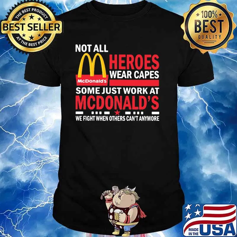 Not All Heroes Wear Capes Some Just Work At Mcdonalds We Fight When Others Cant Anymore Shirt