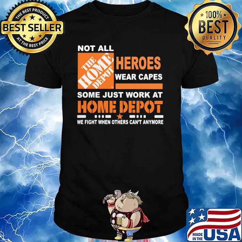 Not All The Home Depot Heroes Wear Capes Some Just Work At We Fight When Others Can’t Anymore Shirt