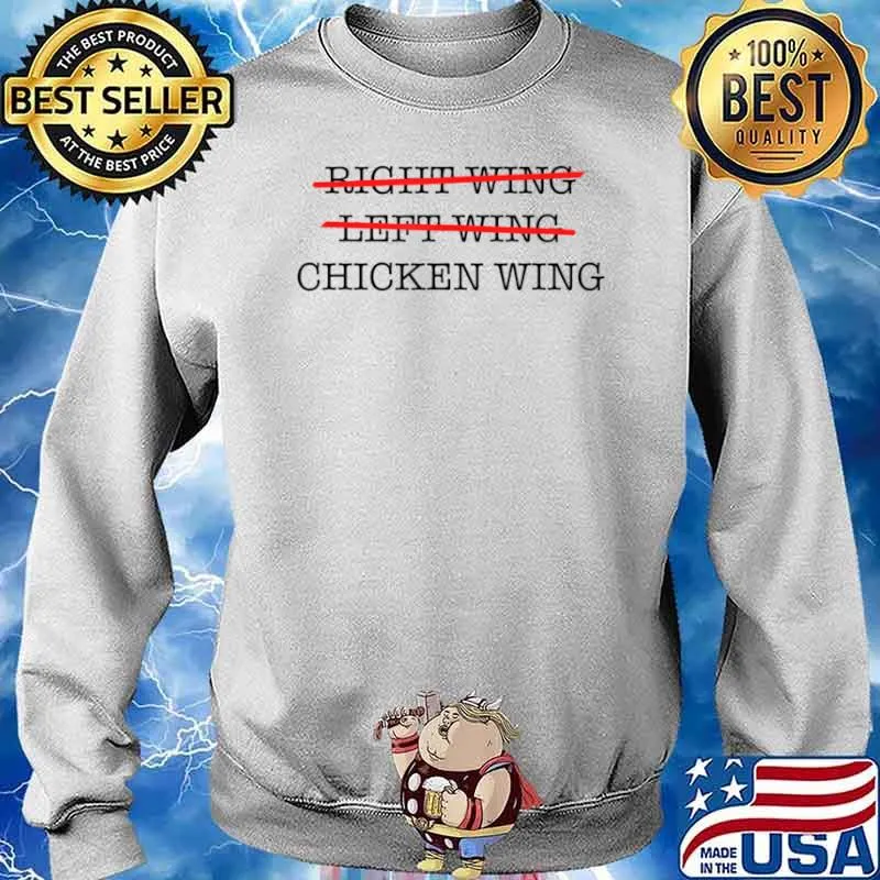 Not Right Wing, Not Left Wing, Only Chicken Wing Politics Shirt Sweater