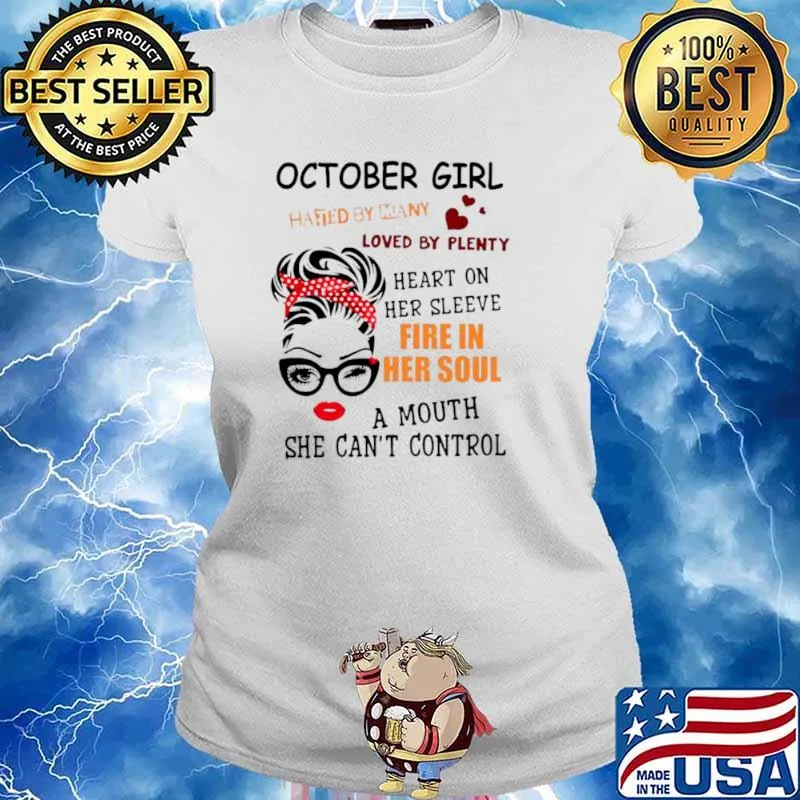 October girl hated by many loved by plenty heart on her sleeve fire in her soul a mou Ladies tee