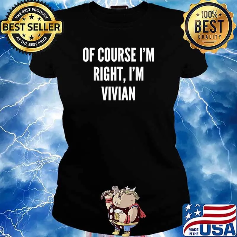 Of Course I’m Right, I’m Vivian Funny Shirt Ladies tee