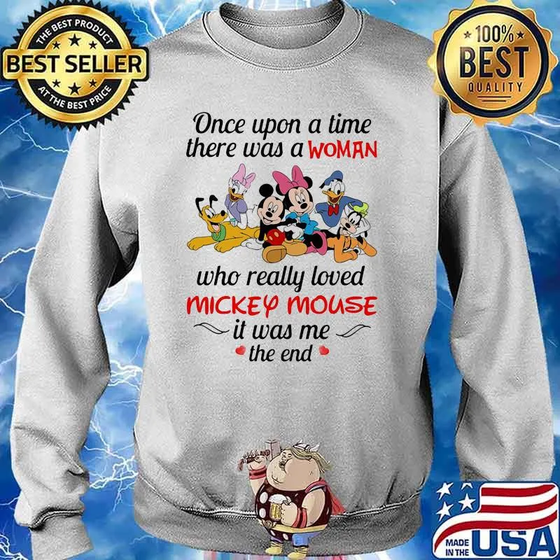 Once Upon A Time There Was A Woman Who Really Loved Mickey Mouse It Was Me The End Disney Shirt Sweater