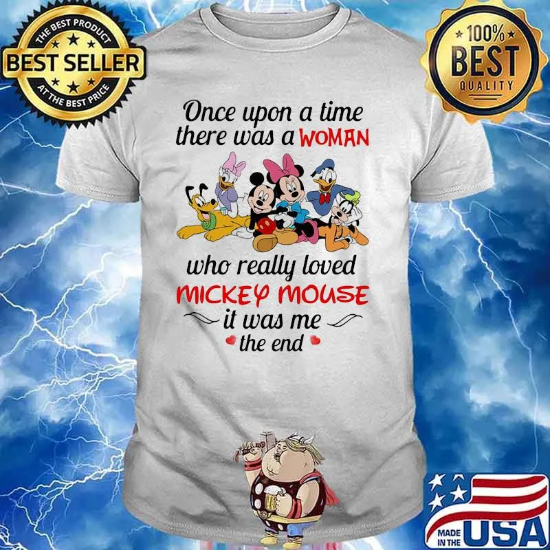 Once Upon A Time There Was A Woman Who Really Loved Mickey Mouse It Was Me The End Disney Shirt