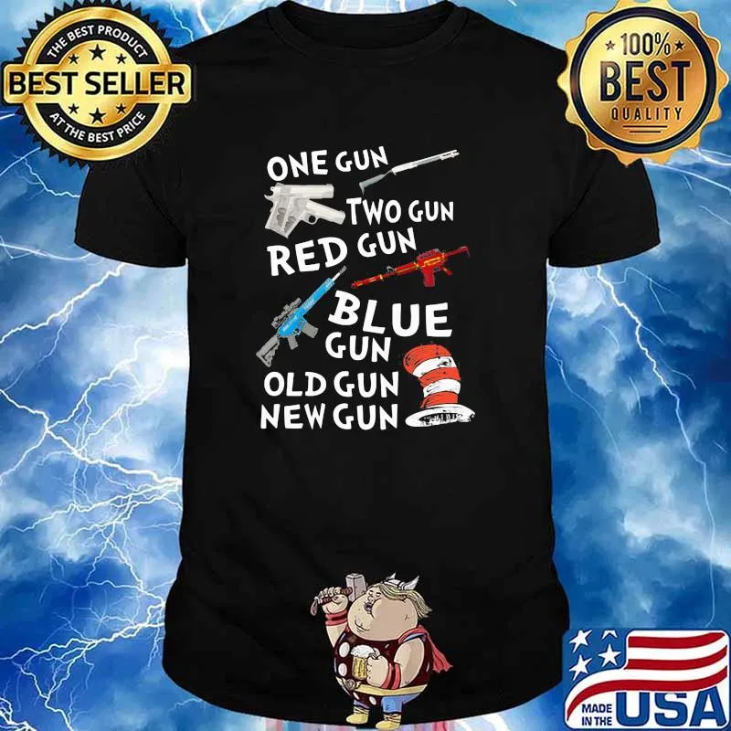 One Gun Two Gun Red Gun Blue Gun Old Gun New Gun Dr Seuss Shirt