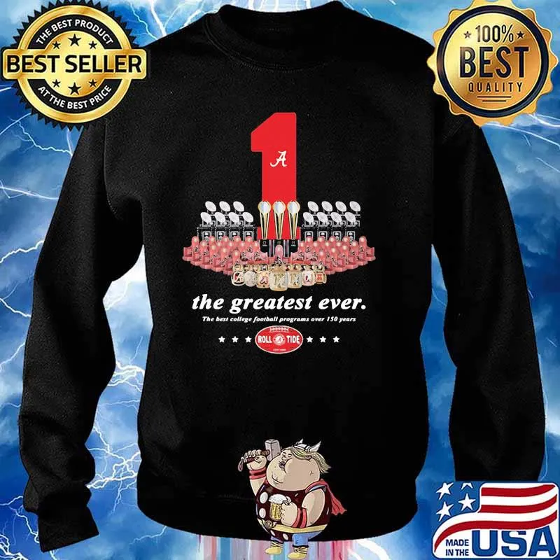 One The Greatest Ever The Best College Football Programs Over 150 Years Roll Tide Shirt Sweater