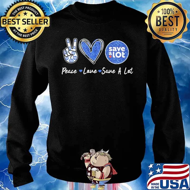 Peace Love Save A Lot Shirt Sweater