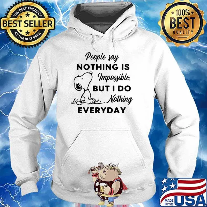 People Say Nothing Is Impossible But I Do Nothing Everyday Snoopy Shirt Hoodie