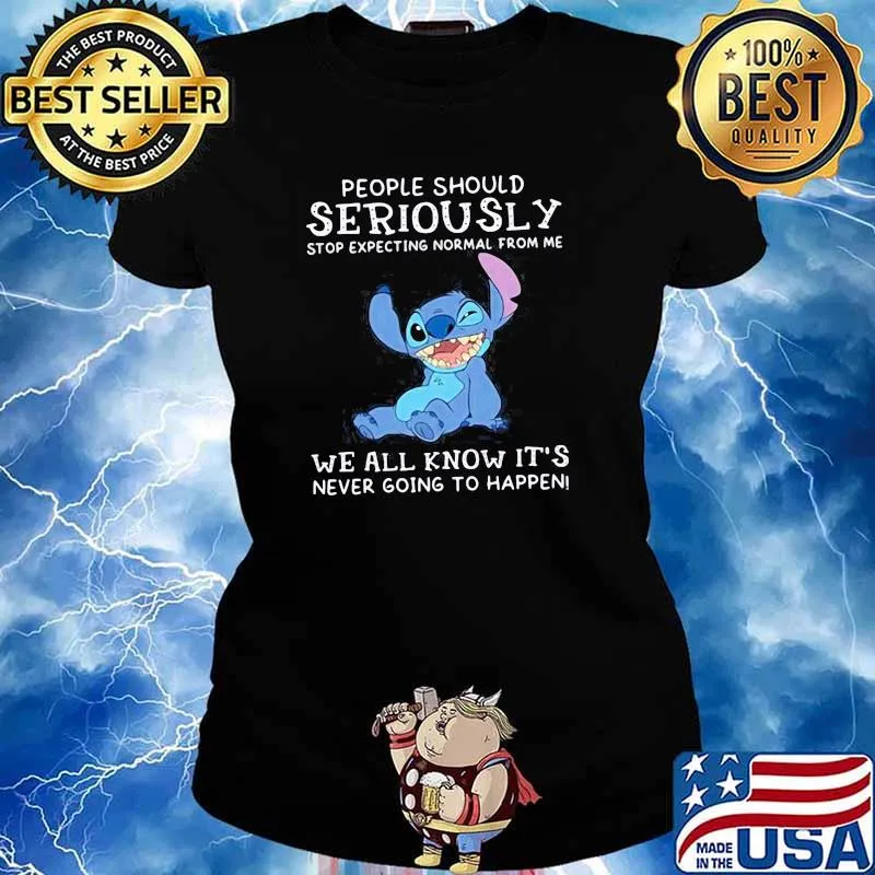 People Should Not Expecting Normal From Me We All Know Never Going To Happen Stitch Shirt Ladies tee