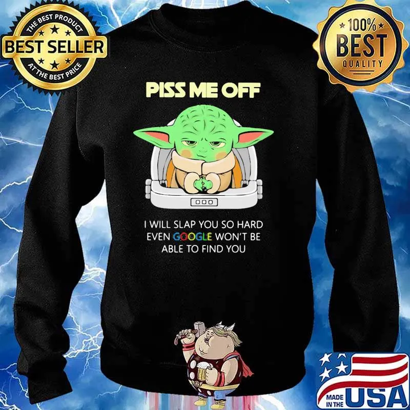 Piss Me Off I Will Slap You So Hard Even Google Won’t Be Able To Find Baby Yoda Shirt Sweater