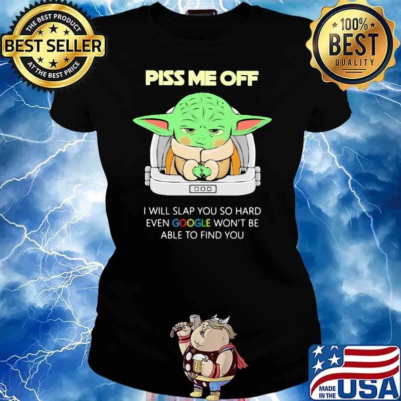 Piss Me Off I Will Slap You So Hard Even Google Won’t Be Able To Find You Baby Yoda Shirt Ladies tee
