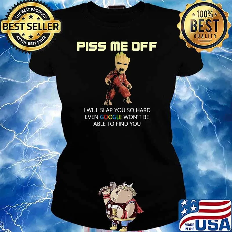 Piss Me Off I Will Slap You So Hard Even Google Won’t Be Able To Find You Groot Shirt Ladies tee